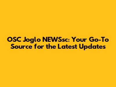 OSC Joglo NEWSsc: Your Go-To Source for the Latest Updates