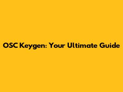 OSC Keygen: Your Ultimate Guide