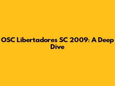 OSC Libertadores SC 2009: A Deep Dive