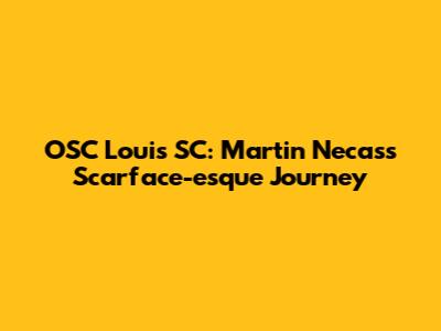 OSC Louis SC: Martin Necas's Scarface-esque Journey