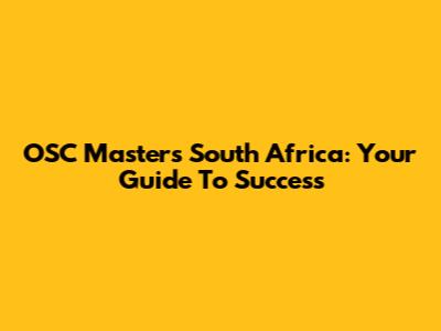 OSC Masters South Africa: Your Guide To Success