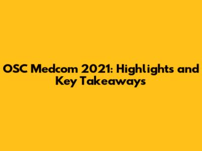 OSC Medcom 2021: Highlights and Key Takeaways