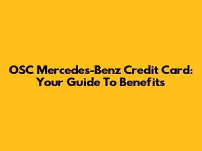 OSC Mercedes-Benz Credit Card: Your Guide To Benefits