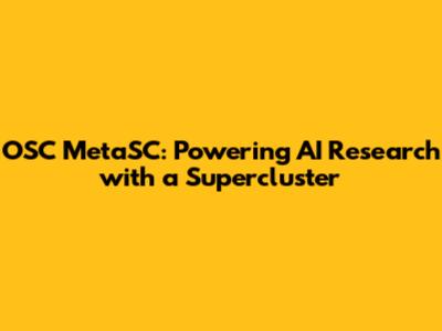 OSC MetaSC: Powering AI Research with a Supercluster