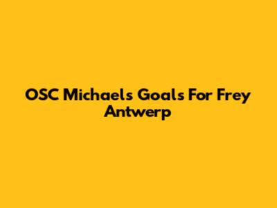 OSC Michael's Goals For Frey Antwerp