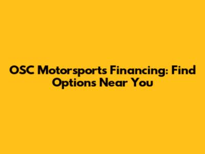 OSC Motorsports Financing: Find Options Near You