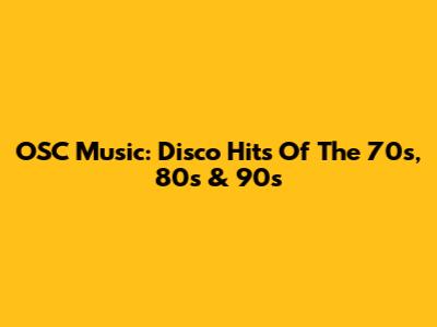 OSC Music: Disco Hits Of The 70s, 80s & 90s