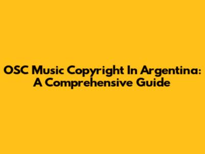 OSC Music Copyright In Argentina: A Comprehensive Guide