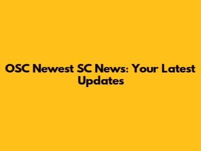 OSC Newest SC News: Your Latest Updates