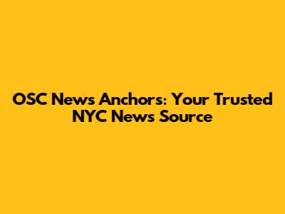 OSC News Anchors: Your Trusted NYC News Source