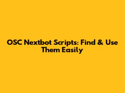 OSC Nextbot Scripts: Find & Use Them Easily