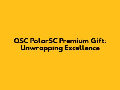 OSC PolarSC Premium Gift: Unwrapping Excellence