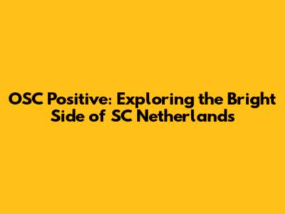 OSC Positive: Exploring the Bright Side of SC Netherlands