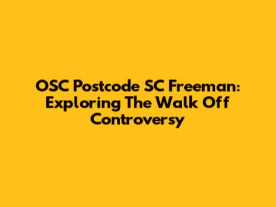 OSC Postcode SC Freeman: Exploring The Walk Off Controversy