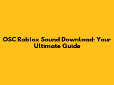 OSC Roblox Sound Download: Your Ultimate Guide