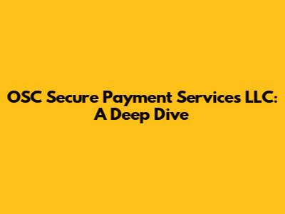 OSC Secure Payment Services LLC: A Deep Dive