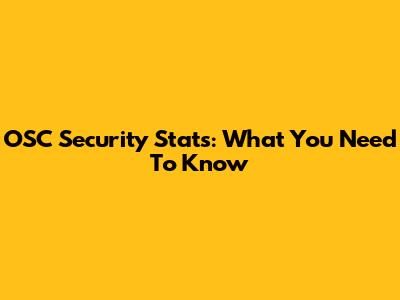 OSC Security Stats: What You Need To Know