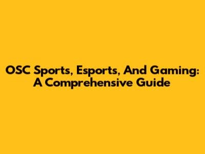 OSC Sports, Esports, And Gaming: A Comprehensive Guide