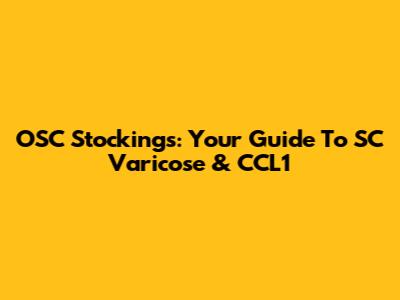 OSC Stockings: Your Guide To SC Varicose & CCL1