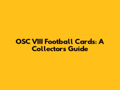 OSC VIII Football Cards: A Collector's Guide