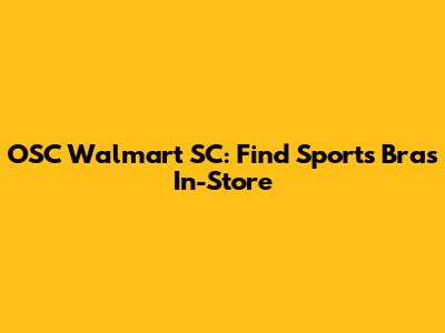 OSC Walmart SC: Find Sports Bras In-Store