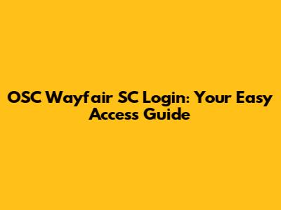 OSC Wayfair SC Login: Your Easy Access Guide