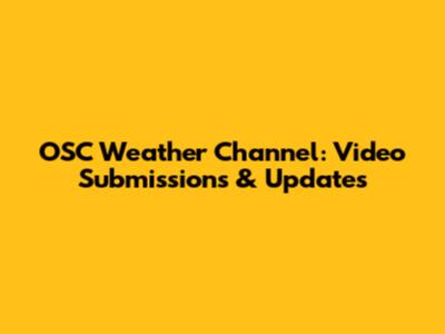 OSC Weather Channel: Video Submissions & Updates