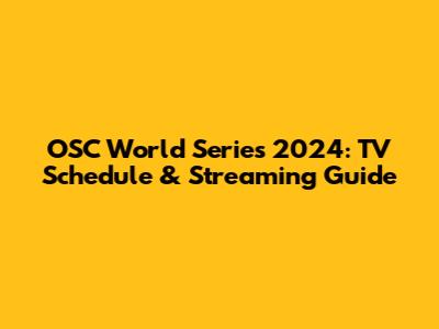 OSC World Series 2024: TV Schedule & Streaming Guide