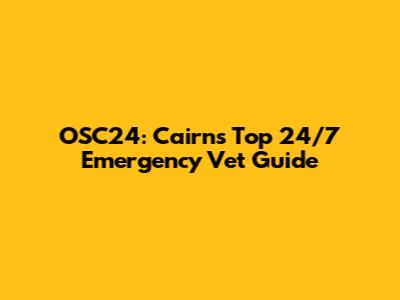 OSC24: Cairns' Top 24/7 Emergency Vet Guide