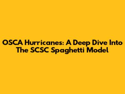 OSCA Hurricanes: A Deep Dive Into The SCSC Spaghetti Model