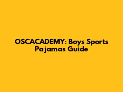 OSCACADEMY: Boys' Sports Pajamas Guide