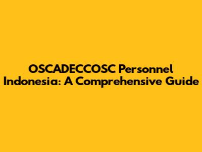 OSCADECCOSC Personnel Indonesia: A Comprehensive Guide