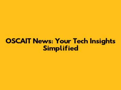 OSCAIT News: Your Tech Insights Simplified
