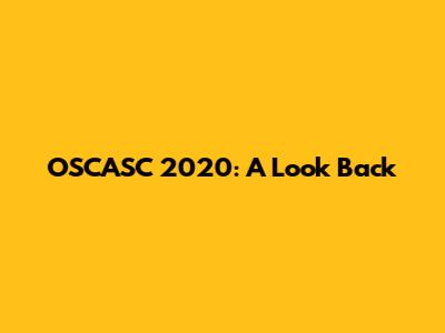 OSCASC 2020: A Look Back