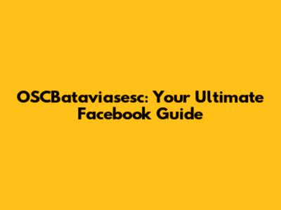 OSCBataviasesc: Your Ultimate Facebook Guide