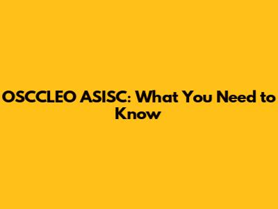 OSCCLEO ASISC: What You Need to Know
