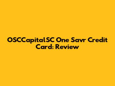 OSCCapitalSC One Savr Credit Card: Review