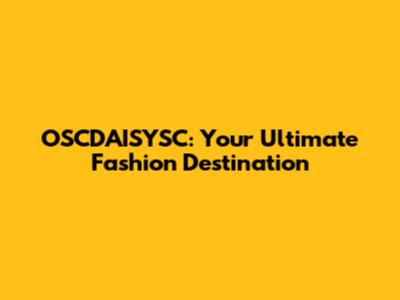 OSCDAISYSC: Your Ultimate Fashion Destination