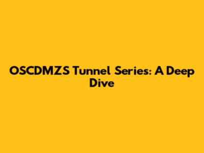 OSCDMZS Tunnel Series: A Deep Dive
