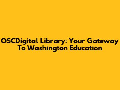 OSCDigital Library: Your Gateway To Washington Education