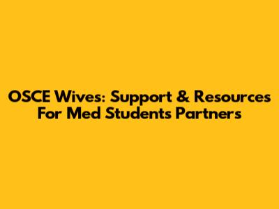 OSCE Wives: Support & Resources For Med Students' Partners