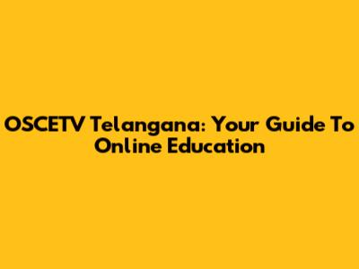 OSCETV Telangana: Your Guide To Online Education