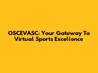 OSCEVASC: Your Gateway To Virtual Sports Excellence
