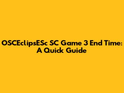 OSCEclipsESc SC Game 3 End Time: A Quick Guide