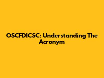 OSCFDICSC: Understanding The Acronym