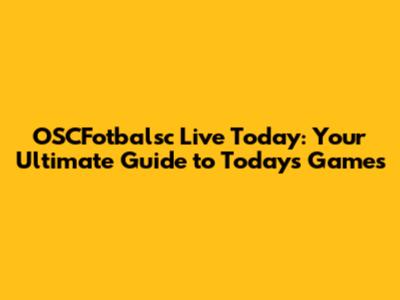 OSCFotbalsc Live Today: Your Ultimate Guide to Today's Games