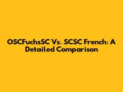 OSCFuchsSC Vs. SCSC French: A Detailed Comparison