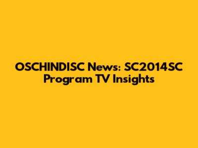 OSCHINDISC News: SC2014SC Program TV Insights