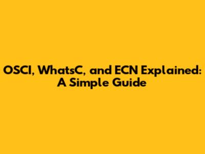OSCI, WhatsC, and ECN Explained: A Simple Guide