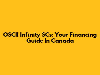 OSCII Infinity SCs: Your Financing Guide In Canada